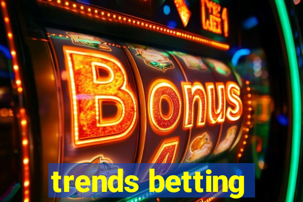 trends betting